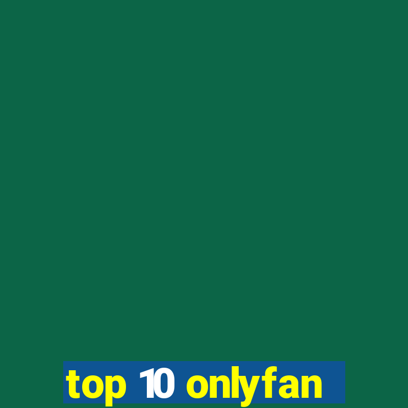 top 10 onlyfan